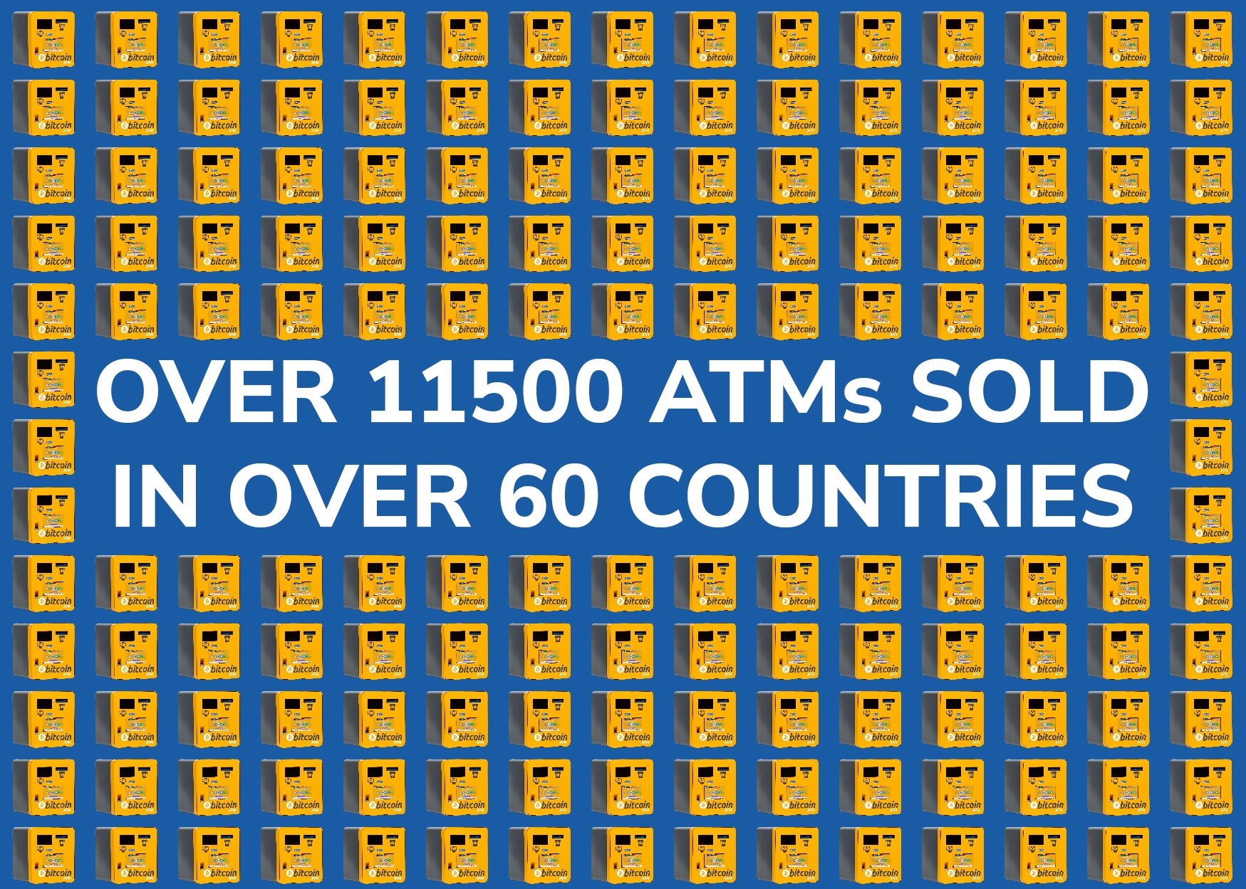 GENERAL BYTES SOLD OVER 11500 ATMs in over 60 countries