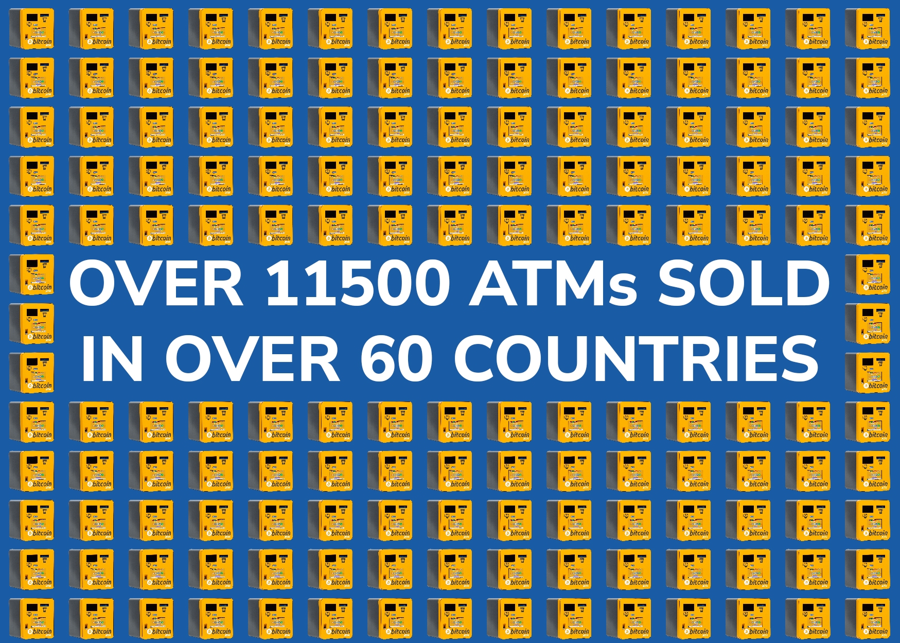 GENERAL BYTES SOLD OVER 11500 ATMs in over 60 countries